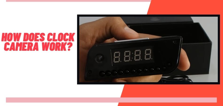 How Does Clock Camera Work?