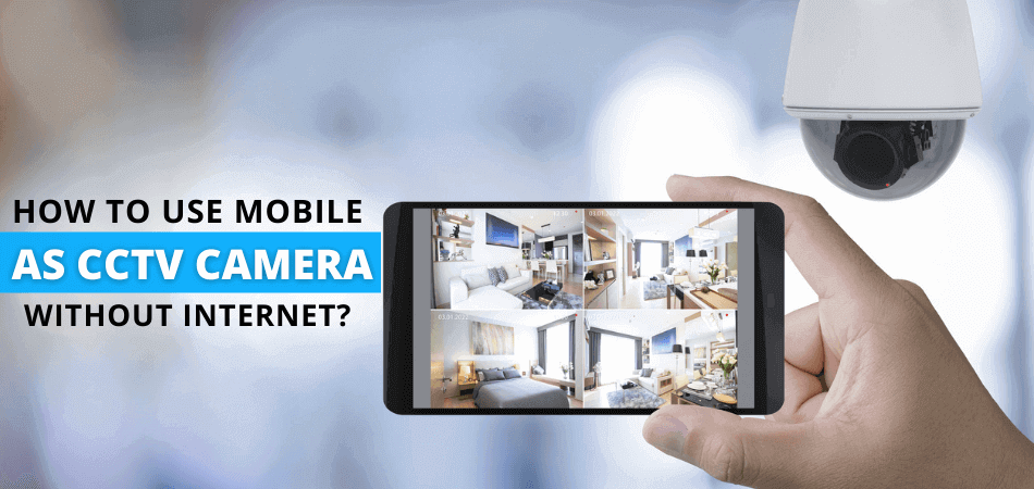 How to Use Mobile as CCTV Camera without Internet connection