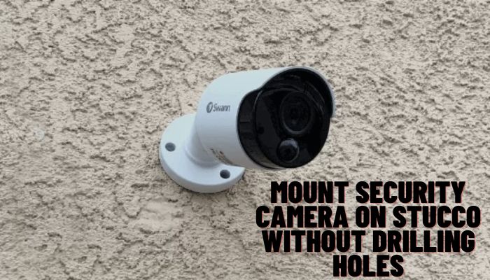 Mount Security Camera On Stucco Without Drilling Holes