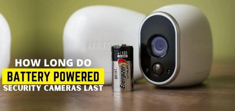How Long Do Battery Powered Security Cameras Last