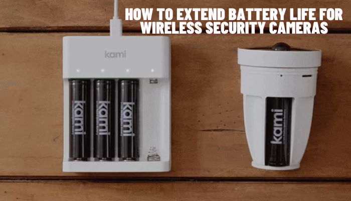 How to Extend Battery Life for Wireless Security Cameras