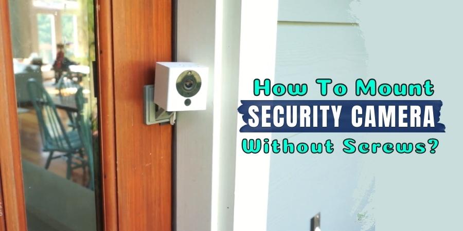 How To Mount Security Camera Without Screws